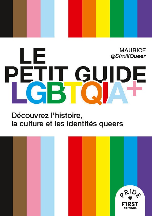 LE PETIT GUIDE LGBTQIA+ : DECOUVREZ L'HISTOIRE, LA CULTURE ET LES IDENTITES QUEERS - MAURICE - FIRST