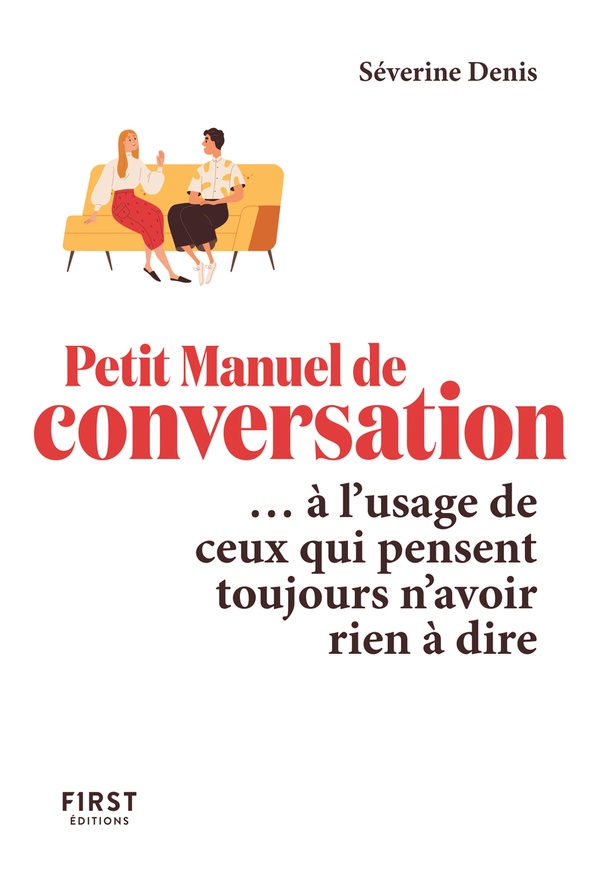 PETIT MANUEL DE CONVERSATION... A L'USAGE DE CEUX QUI PENSENT TOUJOURS N'AVOIR RIEN A DIRE - DENIS SEVERINE - FIRST