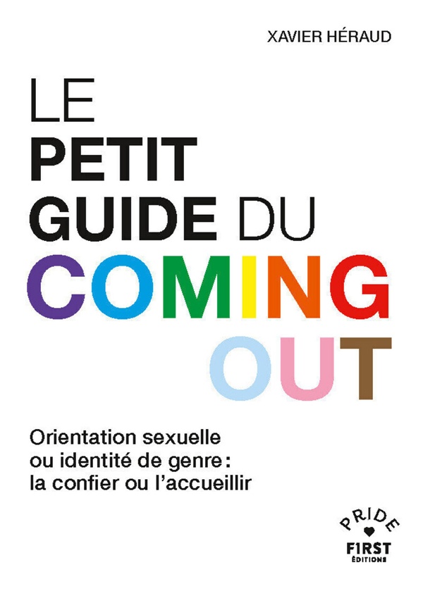 LE PETIT GUIDE DU COMING OUT : ORIENTATION SEXUELLE OU IDENTITE DE GENRE : LA CONFIER OU L'ACCUEILLIR - HERAUD XAVIER - FIRST