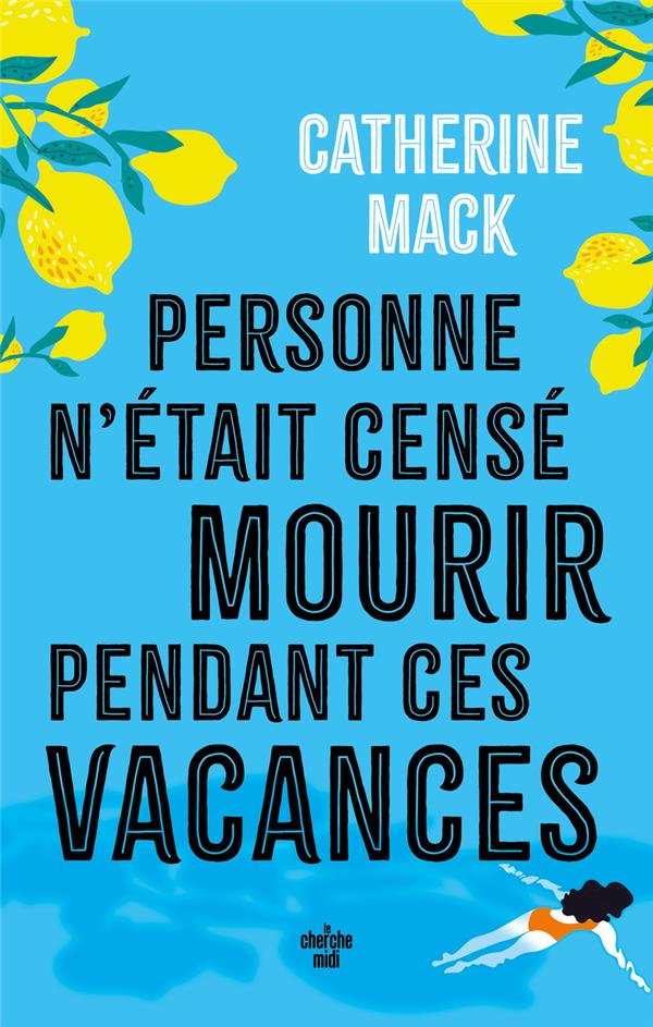 PERSONNE N'ETAIT CENSE MOURIR PENDANT CES VACANCES - MACK CATHERINE - LE CHERCHE MIDI