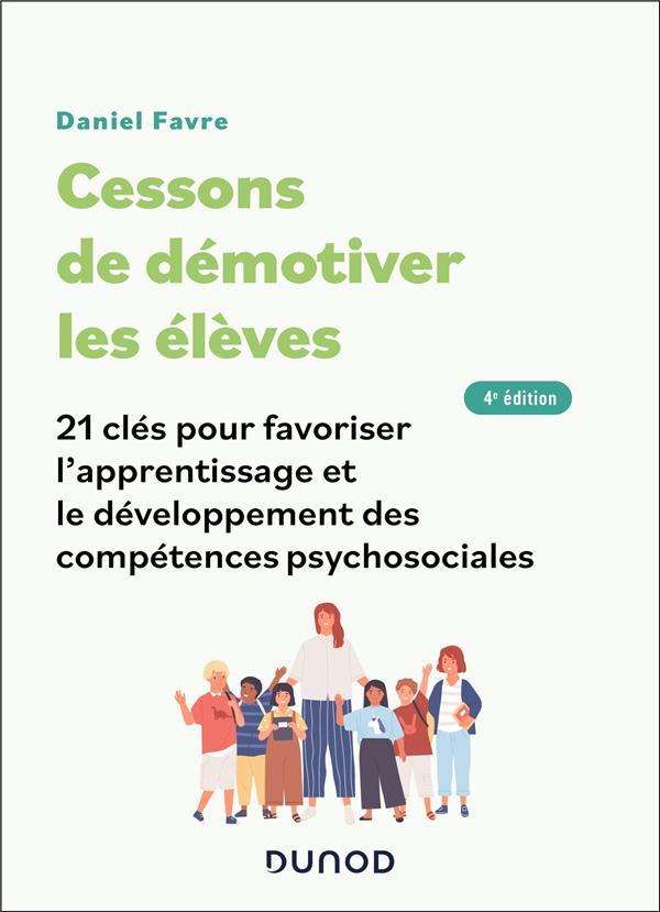 CESSONS DE DEMOTIVER LES ELEVES - 4E ED. - 21 CLES POUR FAVORISER L'APPRENTISSAGE - FAVRE DANIEL - DUNOD