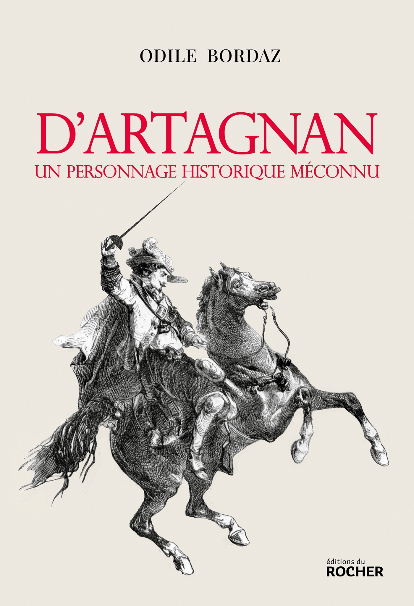 D'Artagnan. Un personnage historique méconnu - Bordaz Odile - DU ROCHER