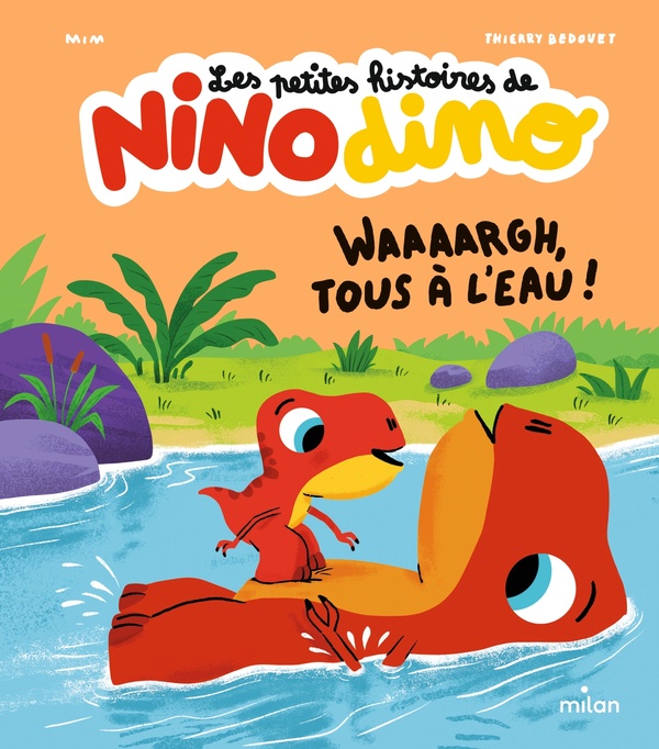 LES PETITES HISTOIRES DE NINO DINO - WAAAARGH, TOUS A L'EAU ! - MIM/BEDOUET - MILAN