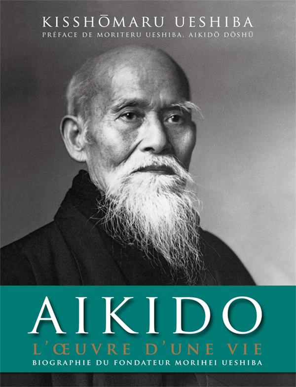 AIKIDO  -  L'OEUVRE D'UNE VIE - UESHIBA KISSHOMARU - BUDO