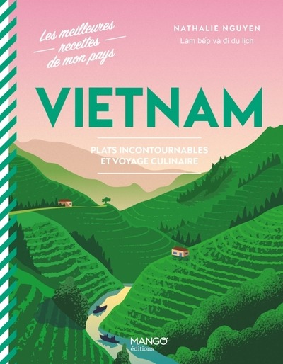 VIETNAM : PLATS INCONTOURNABLES ET VOYAGE CULINAIRE - NGUYEN/DESLANDES - MANGO