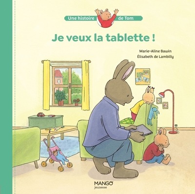 JE VEUX LA TABLETTE ! - DE LAMBILLY/BAWIN - MANGO