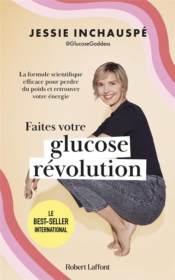 FAITES VOTRE GLUCOSE REVOLUTION : LA FORMULE SCIENTIFIQUE EFFICACE POUR PERDRE DU POIDS ET RETROUVER VOTRE ENERGIE - INCHAUSPE  JESSIE - ROBERT LAFFONT