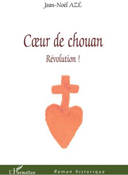 COEUR DE CHOUAN  -  REVOLUTION ! - AZE  JEAN-NOEL - L'HARMATTAN