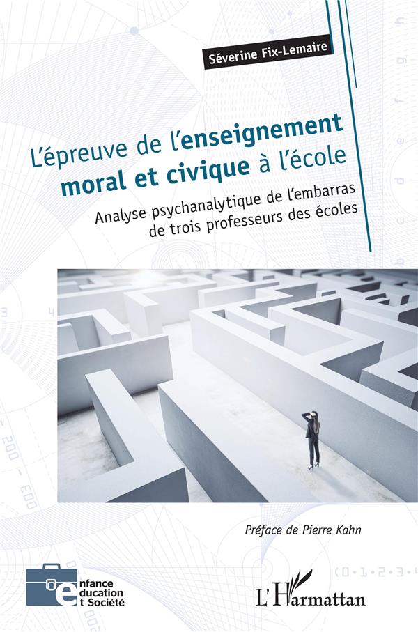 L'EPREUVE DE L'ENSEIGNEMENT MORAL ET CIVIQUE A L'ECOLE : L'ANALYSE PSYCHANALYTIQUE DE L'EMBARRAS DE TOIS PROFESSEURS DES ECOLES - FIX-LEMAIRE SEVERINE - L'HARMATTAN