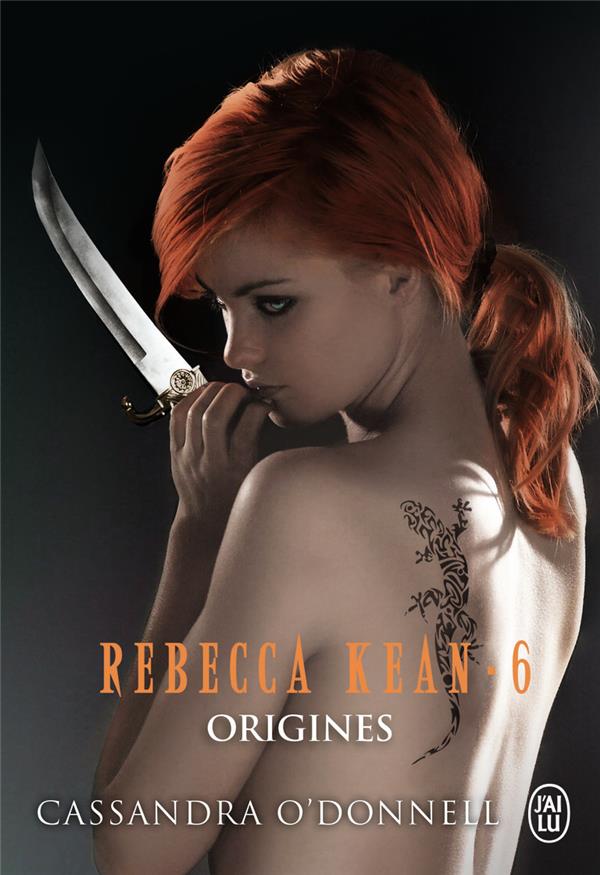 REBECCA KEAN TOME 6 : ORIGINES - O-DONNELL CASSANDRA - J'ai lu