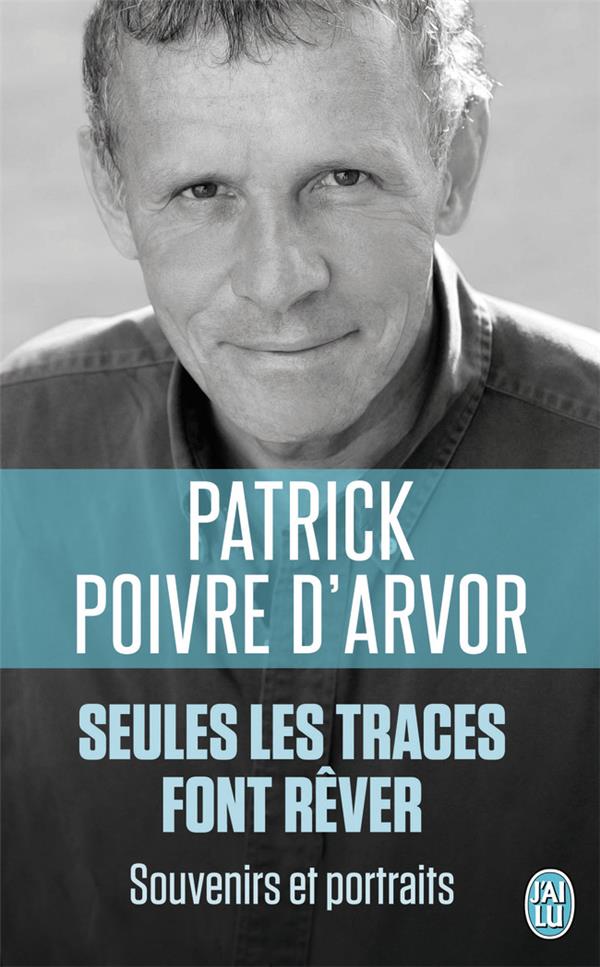 SEULES LES TRACES FONT REVER  -  SOUVENIR ET PORTRAITS - POIVRE D-ARVOR P. - J'ai lu