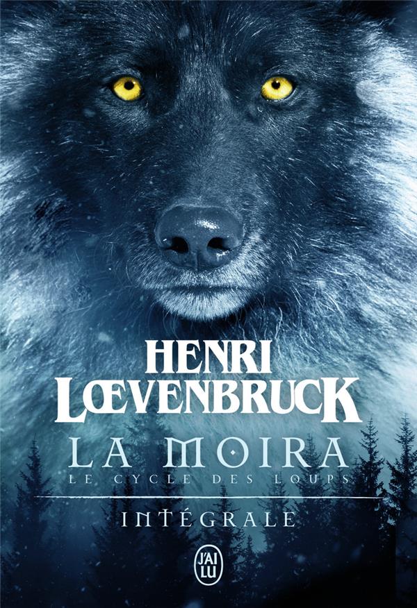 LE CYCLE DES LOUPS - LA MOIRA : INTEGRALE TOMES 1 A 3 - LOEVENBRUCK HENRI - J'ai lu