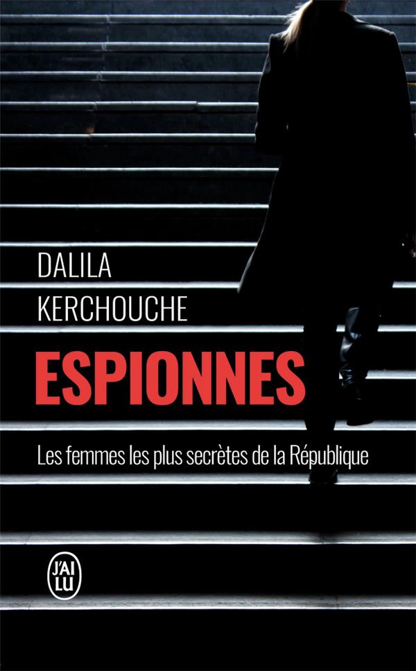 ESPIONNES : LES FEMMES LES PLUS SECRETES DE LA REPUBLIQUE - KERCHOUCHE DALILA - J'AI LU