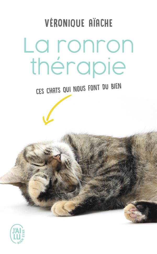 LA RONRON THERAPIE  -  CES CHATS QUI NOUS FONT DU BIEN - AIACHE VERONIQUE - J'AI LU