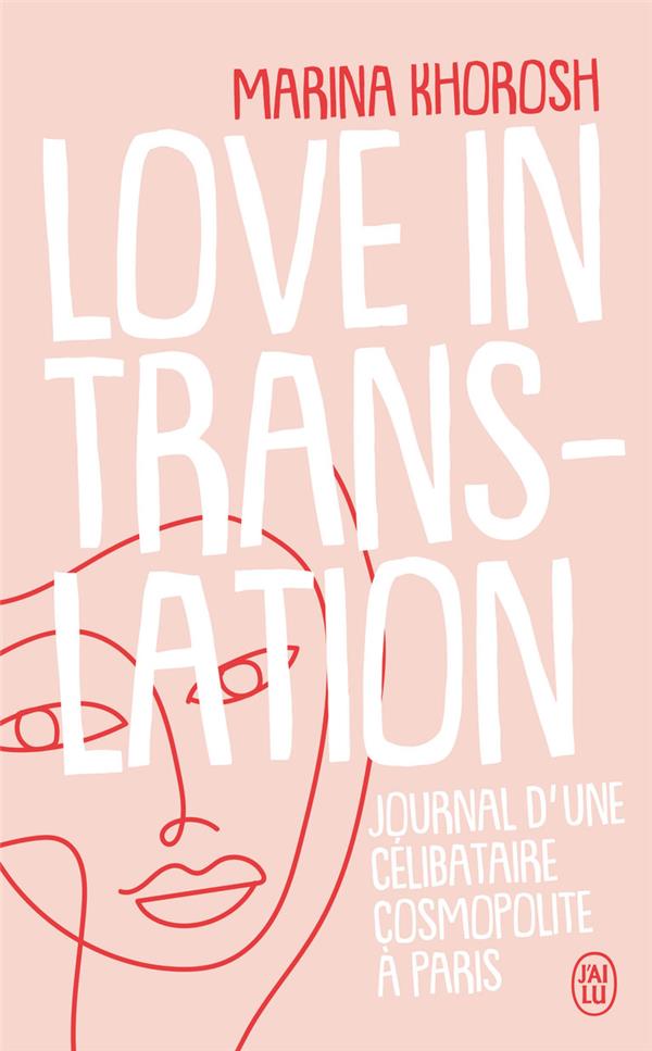 LOVE IN TRANSLATION  -  JOURNAL D'UNE CELIBATAIRE COSMOPOLITE A PARIS - KHOROSH MARINA - J'AI LU