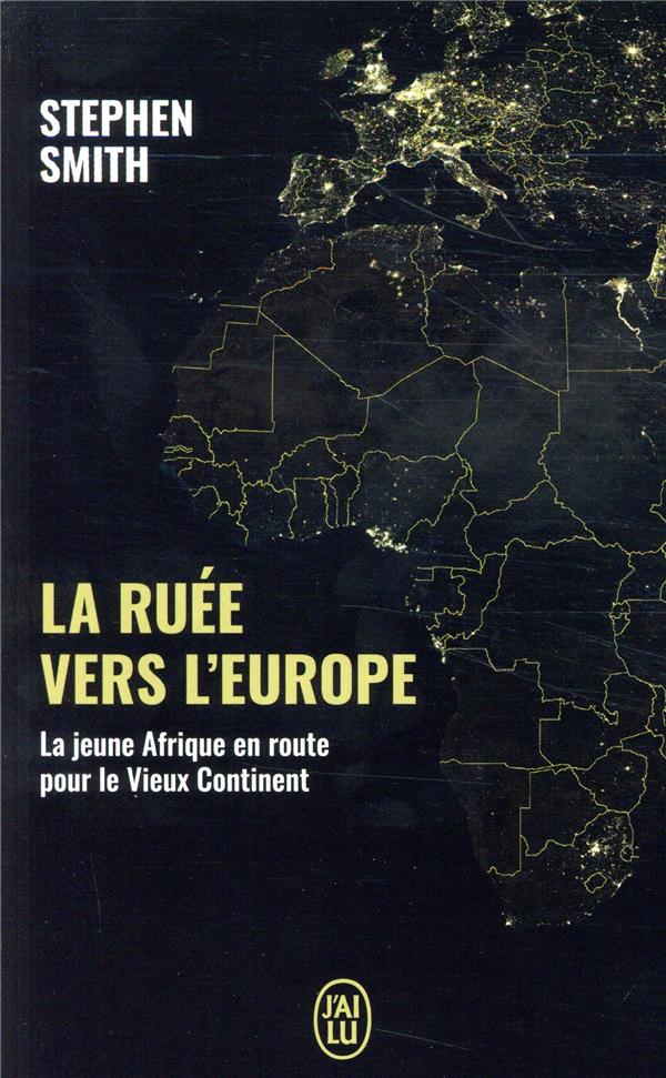 LA RUEE VERS L'EUROPE  -  LA JEUNE AFRIQUE EN ROUTE VERS LE VIEUX CONTINENT - SMITH STEPHEN - J'AI LU