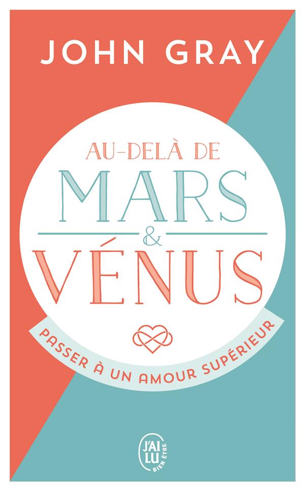 AU-DELA DE MARS ET VENUS  -  PASSER A UN AMOUR SUPERIEUR - GRAY JOHN - J'AI LU