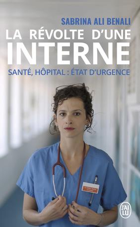 LA REVOLTE D'UNE INTERNE  -  SANTE, HOPITAL : ETAT D'URGENCE - ALI BENALI/PRUDHOMME - J'AI LU