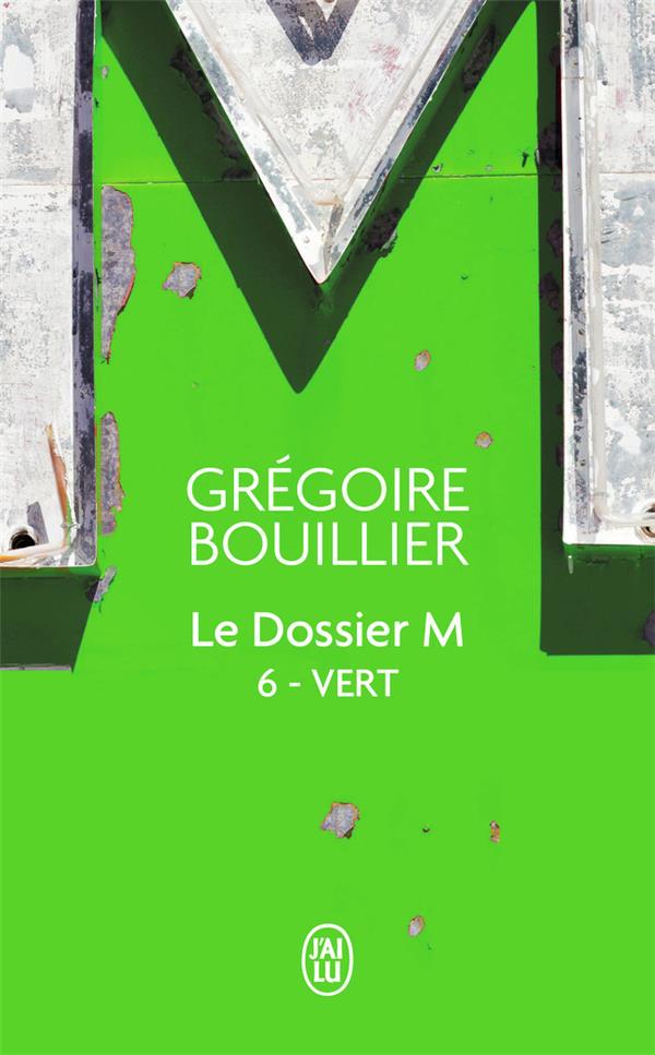 LE DOSSIER M TOME 6 : VERT - BOUILLIER GREGOIRE - J'AI LU