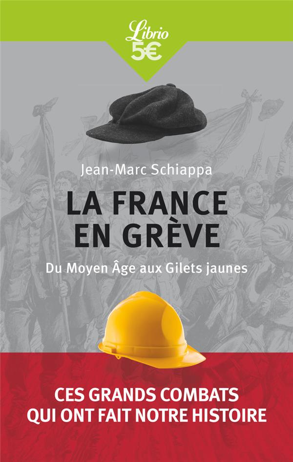 LA FRANCE EN GREVE  -  DU MOYEN AGE AUX GILETS JAUNES - SCHIAPPA JEAN-MARC - J'AI LU