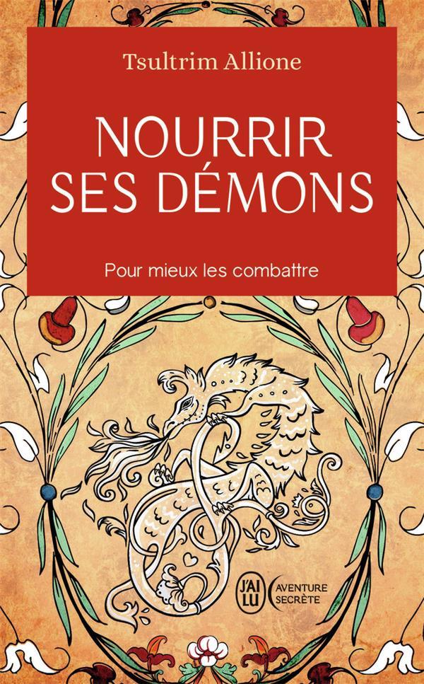 NOURRIR SES DEMONS - POUR MIEUX LES COMBATTRE - ALLIONE TSULTRIM - J'AI LU NOURRIR SES DEMONS - POUR MIEUX LES COMBATTRE - ALLIONE TSULTRIM - J'AI LU