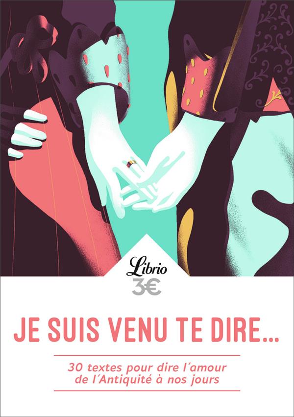 JE SUIS VENU TE DIRE... 30 TEXTES POUR DIRE L'AMOUR DE L'ANTIQUITE A NOS JOURS - COLLECTIF - J'AI LU