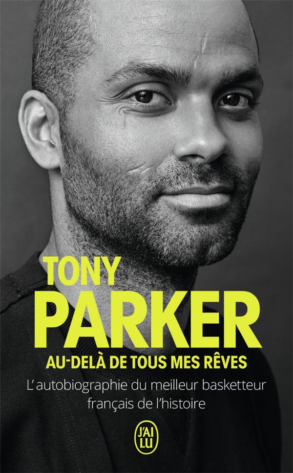 AU-DELA DE TOUS MES REVES  -  L'AUTOBIOGRAPHIE DU MEILLEUR BASKETTEUR FRANCAIS DE L'HISTOIRE - PARKER TONY - J'AI LU