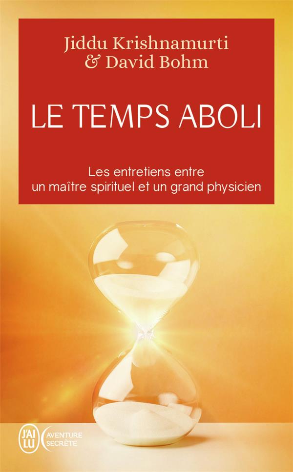 LE TEMPS ABOLI  -  LES ENTRETIENS ENTRE UN MAITRE SPIRITUEL ET UN GRAND PHYSICIEN - BOHM/KRISHNAMURTI - J'AI LU