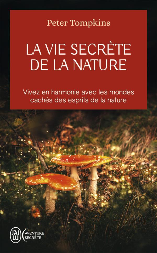 LA VIE SECRETE DE LA NATURE - TOMPKINS PETER - J'AI LU LA VIE SECRETE DE LA NATURE - TOMPKINS PETER - J'AI LU