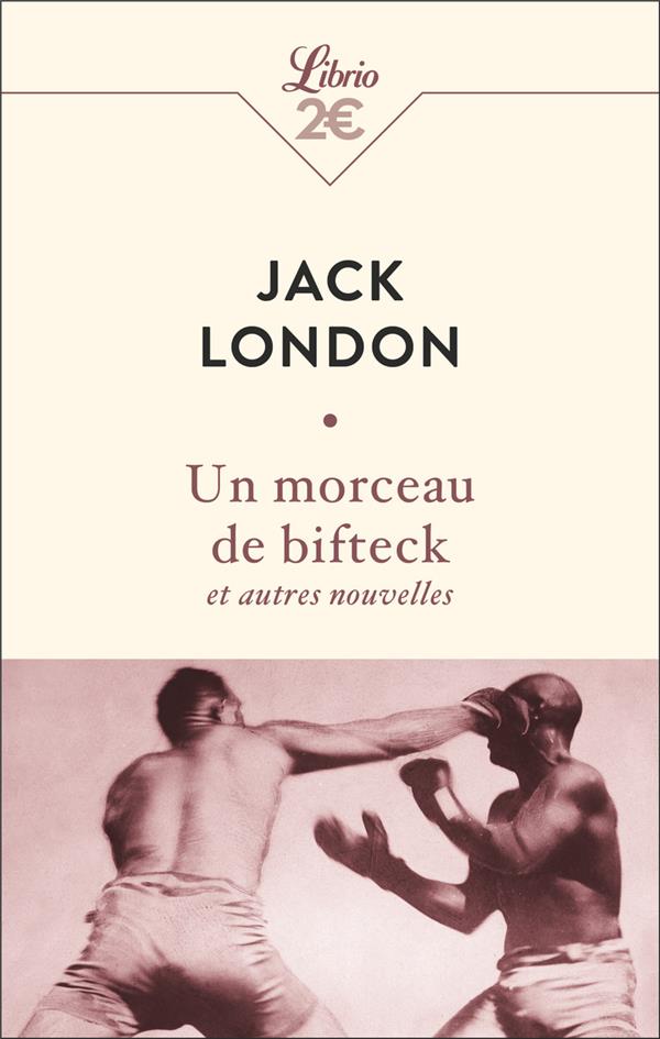 UN MORCEAU DE BIFTECK ET AUTRES NOUVELLES - LONDON JACK - J'AI LU