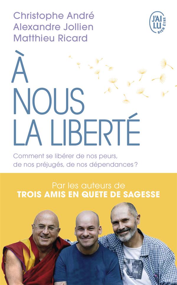 A NOUS LA LIBERTE  -  COMMENT SE LIBERER DE NOS PEURS, DE NOS PREJUGES, DE NOS DEPENDANCES - ANDRE/RICARD/JOLLIEN - J'AI LU