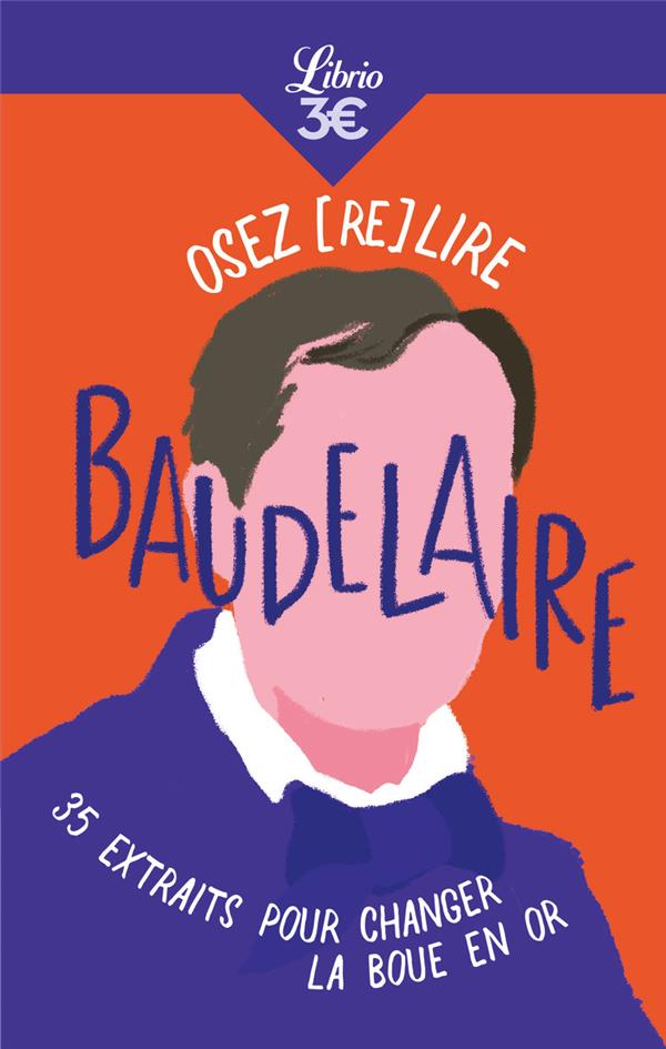 OSEZ (RE)LIRE BAUDELAIRE : 35 EXTRAITS POUR CHANGER LA BOUE EN OR - BENCHIMOL ELISE - J'AI LU