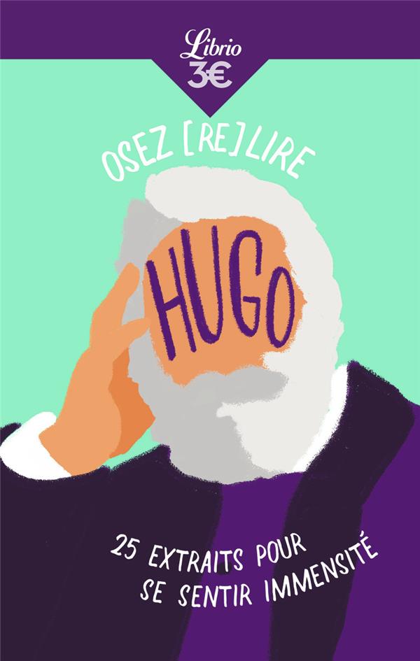 OSEZ (RE)LIRE HUGO : 25 EXTRAITS POUR SE SENTIR IMMENSITE - SERMADIRAS EMILIE - J'AI LU