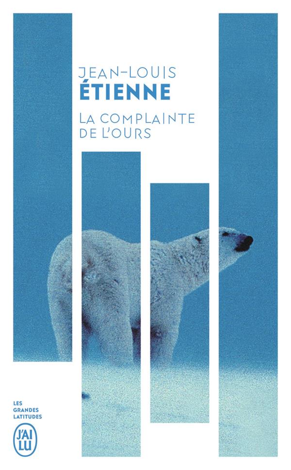 LA COMPLAINTE DE L'OURS : CHRONIQUES D'UN MONDE FRAGILE - ETIENNE JEAN-LOUIS - J'AI LU