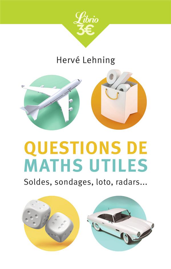 QUESTIONS DE MATHS UTILES  -  SOLDES, SONDAGES, LOTO, RADARS... - LEHNING HERVE - J'AI LU