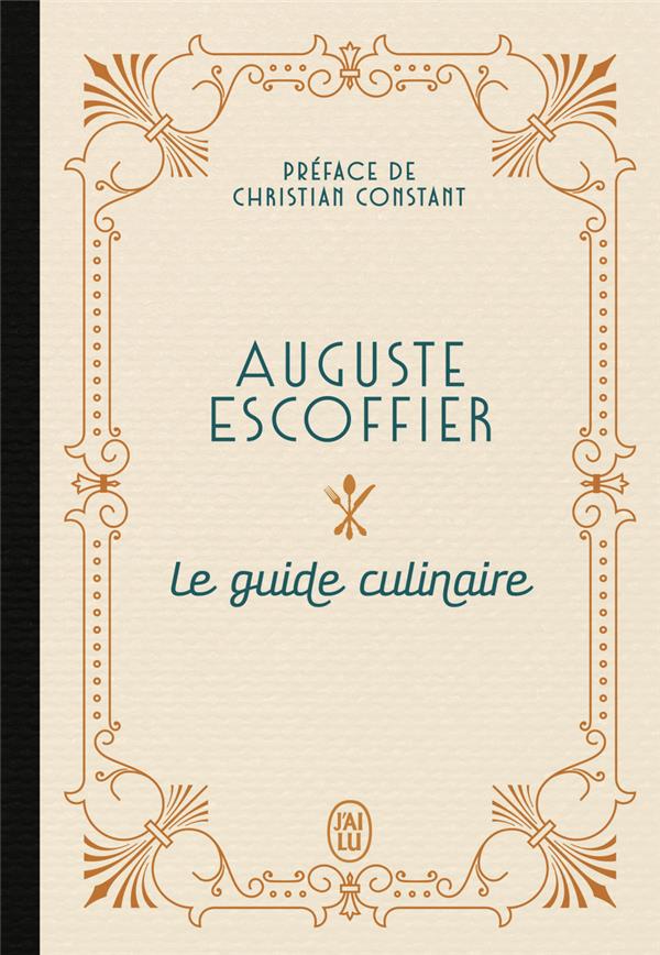 LE GUIDE CULINAIRE - ESCOFFIER/CONSTANT - J'AI LU