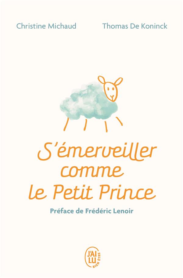 S'EMERVEILLER COMME LE PETIT PRINCE : MANUEL POUR REENCHANTER VOTRE QUOTIDIEN - MICHAUD/DE KONINCK - J'AI LU