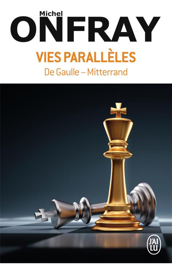 VIES PARALLELES : DE GAULLE-MITTERRAND - ONFRAY MICHEL - J'AI LU