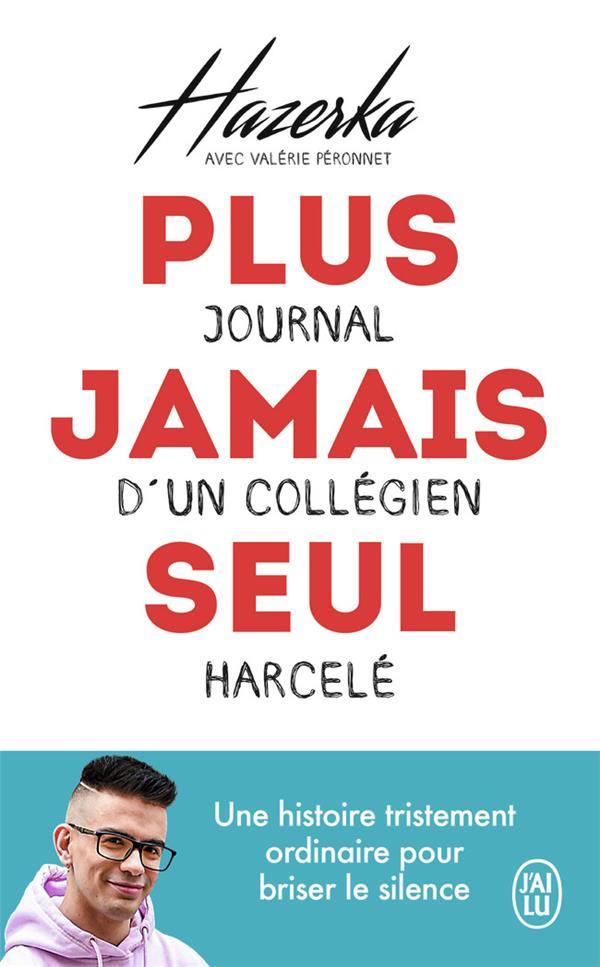 PLUS JAMAIS SEUL : JOURNAL D'UN COLLEGIEN HARCELE - HAZERKA/PERONNET - J'AI LU