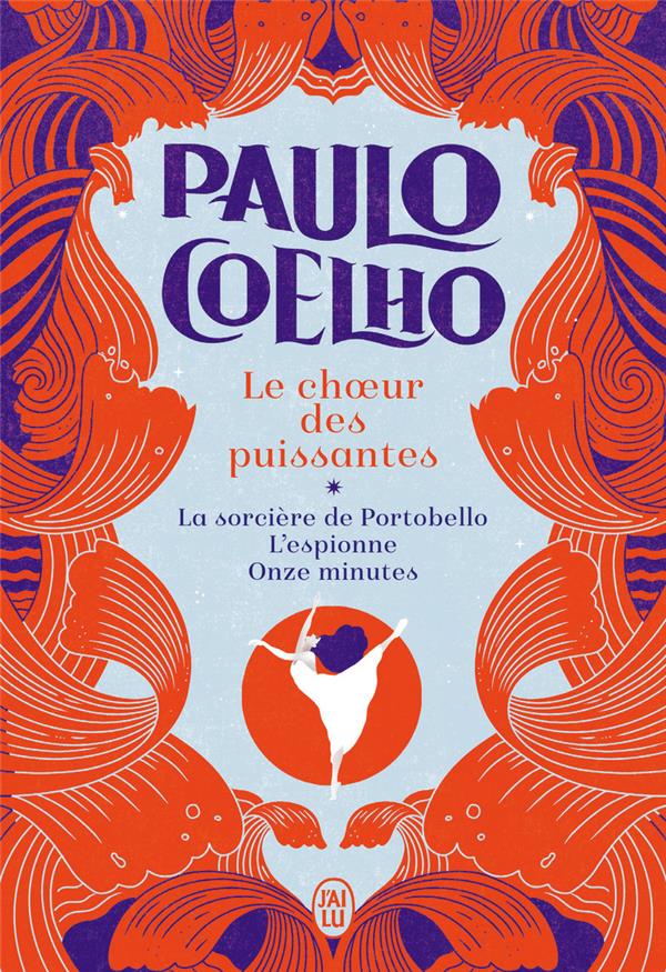 LE CHOEUR DES PUISSANTES : LA SORCIERE DE PORTOBELLO - L'ESPIONNE - ONZE MINUTES - COELHO PAULO - J'AI LU