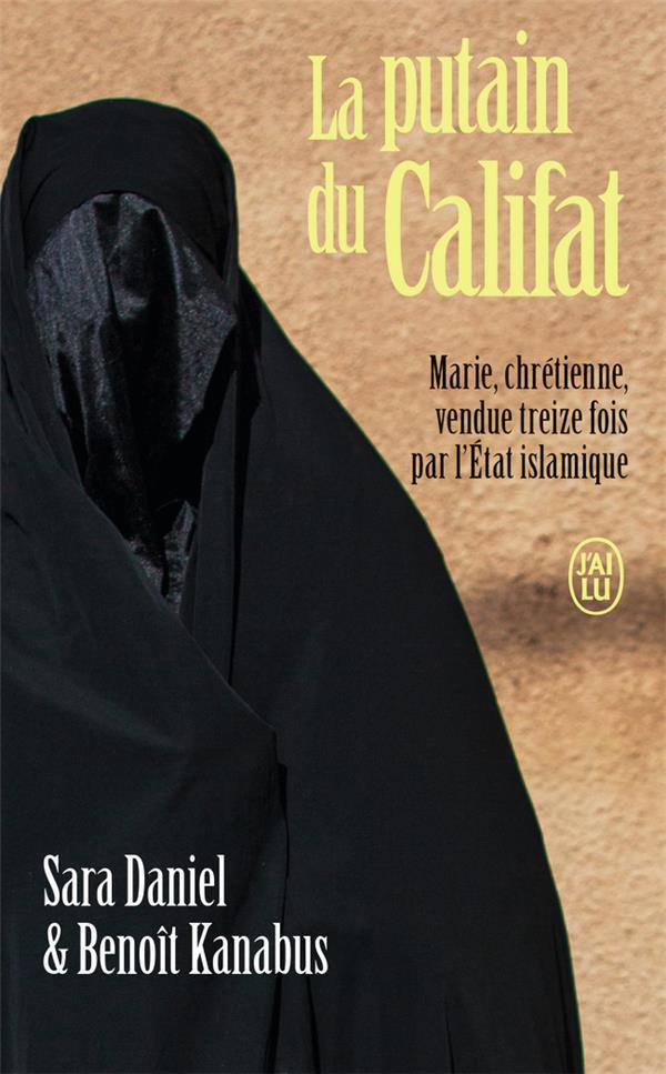 LA PUTAIN DU CALIFAT : MARIE, CHRETIENNE, VENDUE TREIZE FOIS PAR L'ETAT ISLAMIQUE - KANABUS/DANIEL - J'AI LU