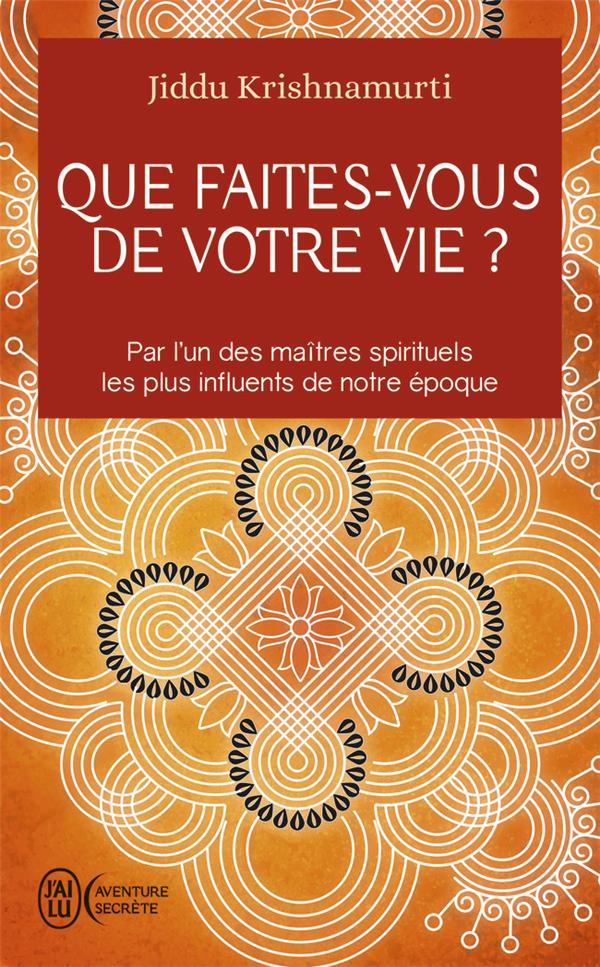 QUE FAITES-VOUS DE VOTRE VIE ? - KRISHNAMURTI JIDDU - J'AI LU