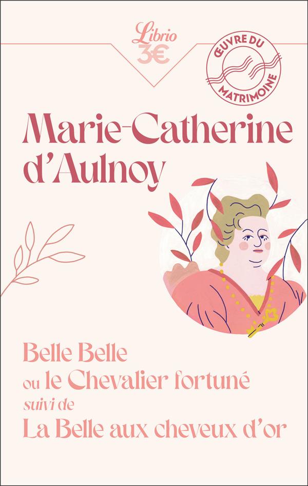 BELLE BELLE OU LE CHEVALIER FORTUNE  -  BELLE AUX CHEVEUX D'OR - MADAME D-AULNOY - J'AI LU