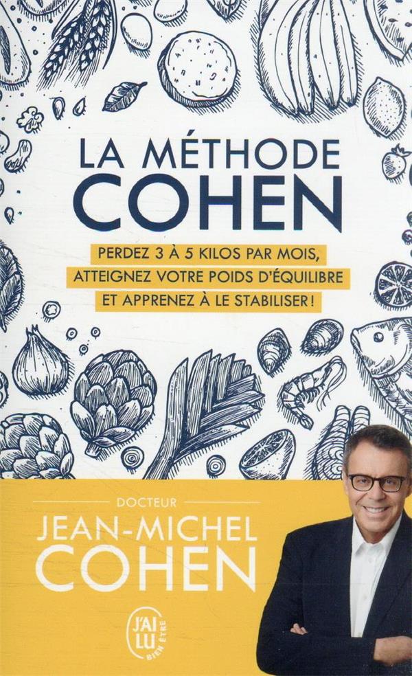 LA METHODE COHEN : PERDEZ 3 A 5 KILOS PAR MOIS, ATTEIGNEZ VOTRE POIDS D'EQUILIBRE ET APPRENEZ A LE STABILISER - COHEN JEAN-MICHEL - J'AI LU