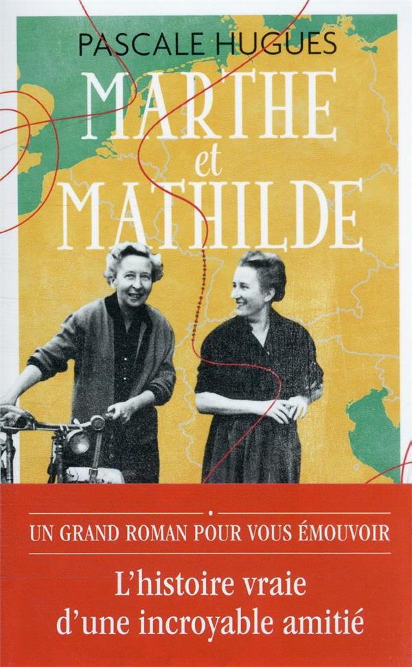 MARTHE ET MATHILDE  -  L'HISTOIRE VRAIE D'UNE INCROYABLE AMITIE (1902-2001) - HUGUES PASCALE - J'AI LU