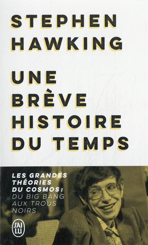 UNE BREVE HISTOIRE DU TEMPS : LES GRANDES THEORIES DU COSMOS : DU BIG BANG AUX TROUS NOIRS - HAWKING STEPHEN - J'AI LU