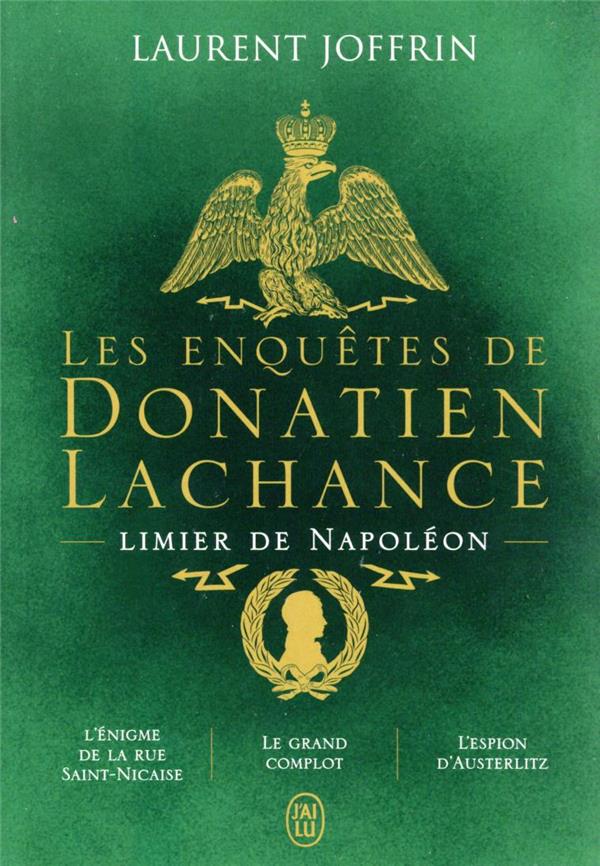 LES ENQUETES DE DONATIEN LACHANCE, LIMIER DE NAPOLEON - L-ENIGME DE LA RUE SAINT-NICAISE - LE GRAND - JOFFRIN LAURENT - J-AI LU