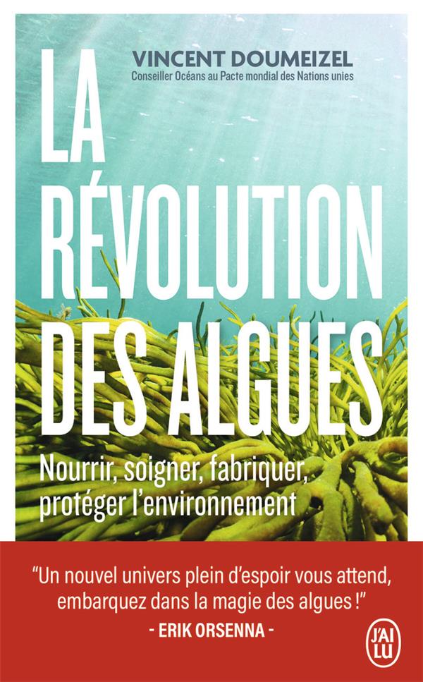 LA REVOLUTION DES ALGUES : NOURRIR, SOIGNER, FABRIQUER, PROTEGER L'ENVIRONNEMENT - DOUMEIZEL VINCENT - J'AI LU