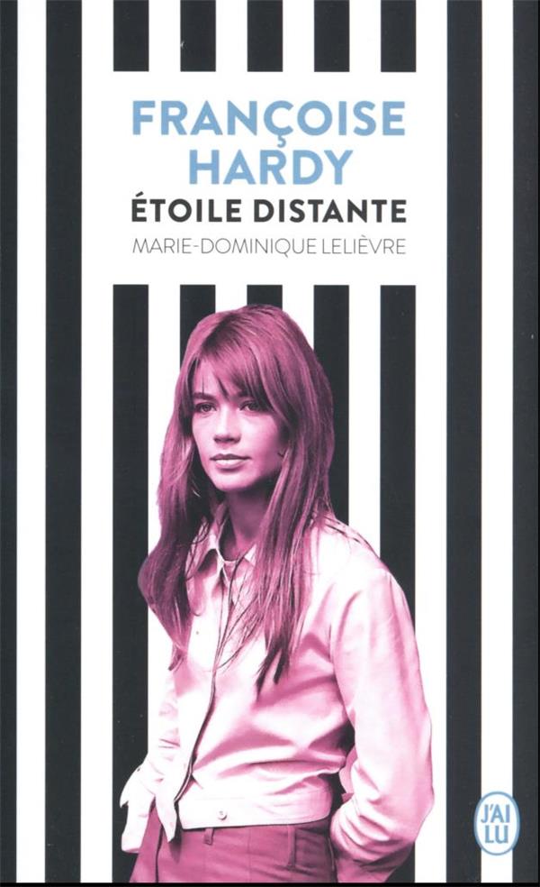 FRANCOISE HARDY : ETOILE DISTANTE - LELIEVRE M-D. - J'AI LU