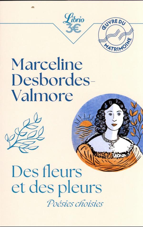 DES FLEURS ET DES PLEURS : POESIES CHOISIES - DESBORDES-VALMORE M. - J'AI LU